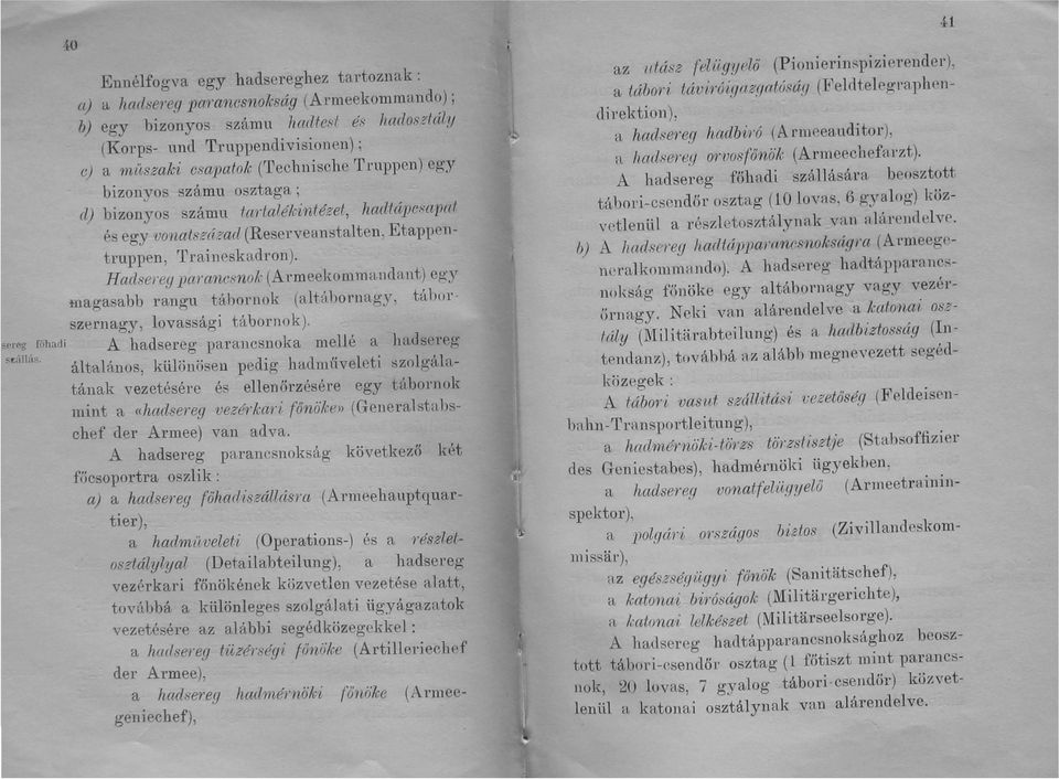 cl) bizonyos számu tattalékintézet, hadtápc:>{tpat és egy vonatszclzad (Reserveanstalten, Etappcntruppen, Traineskadron), Haclsereg parancsnok (Armeekommal1dant) egy tnagasabb rangu tábornok