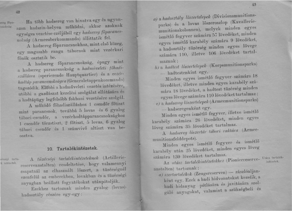 A hadsereg főparancsnokság, épugy mint fl, hadsereg parancsnokság a hadmiíveleti töhacz,i- 8zá17ásm (operierende Hauptquartier) és a vezérhcultáp pamnesnokságm (Generaletappenkommando) tagozódik.