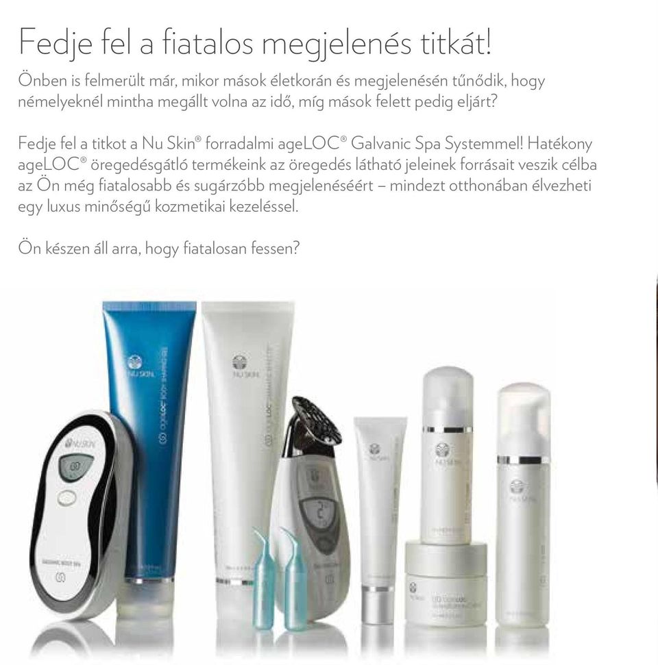 felett pedig eljárt? Fedje fel a titkot a Nu Skin forradalmi ageloc Galvanic Spa Systemmel!