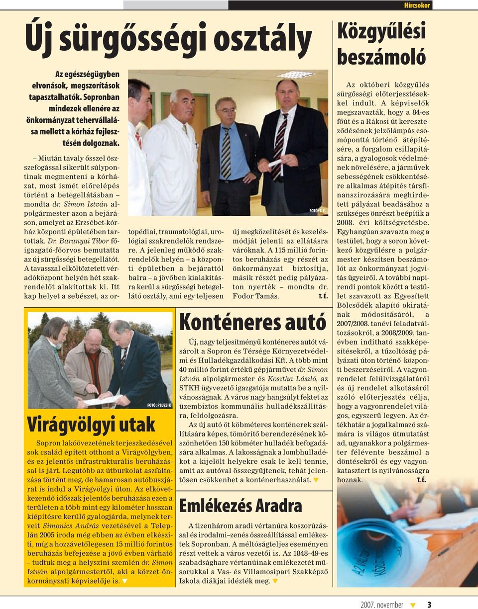 Simon István alpolgármester azon a bejáráson, amelyet az Erzsébet-kórház központi épületében tartottak. Dr. Baranyai Tibor fôigazgató-fôorvos bemutatta az új sürgôsségi betegellátót.