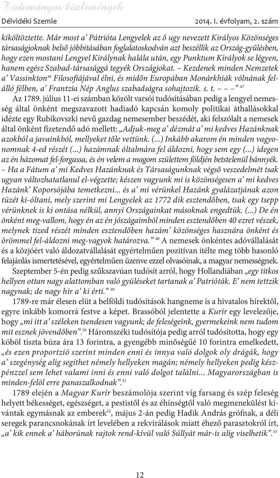 után, egy Punktum Királyok se légyen, hanem egész Szabad-társasággá tegyék Országjokat.