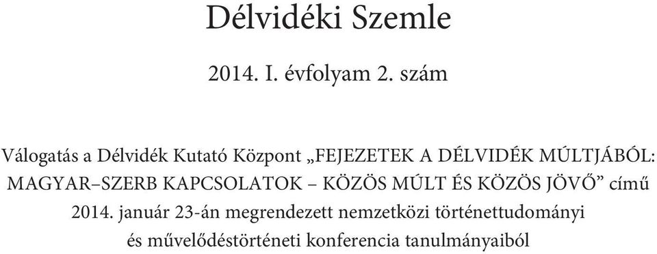 MÚLTJÁBÓL: MAGYAR SZERB KAPCSOLATOK KÖZÖS MÚLT ÉS KÖZÖS JÖVÕ címû