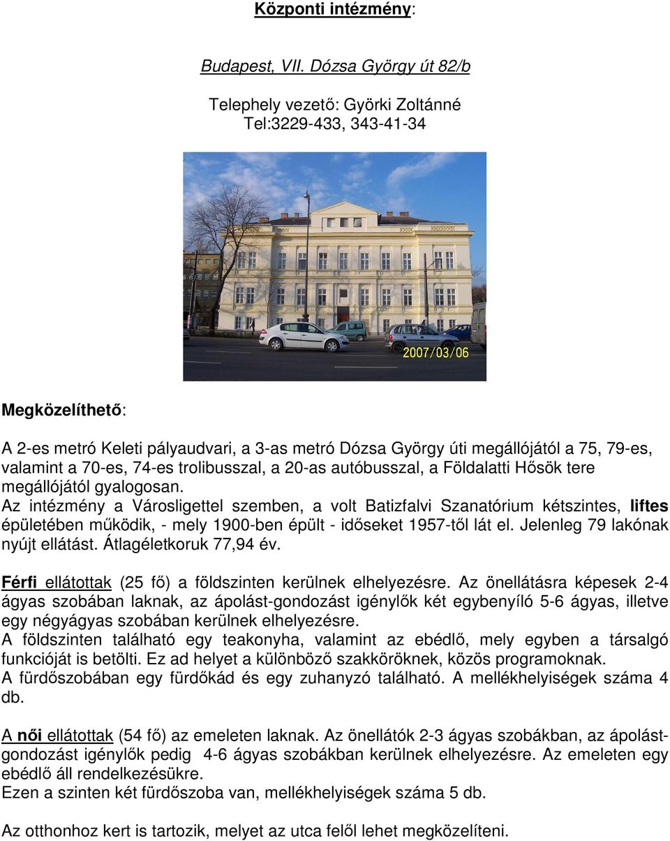 70-es, 74-es trolibusszal, a 20-as autóbusszal, a Földalatti Hısök tere megállójától gyalogosan.