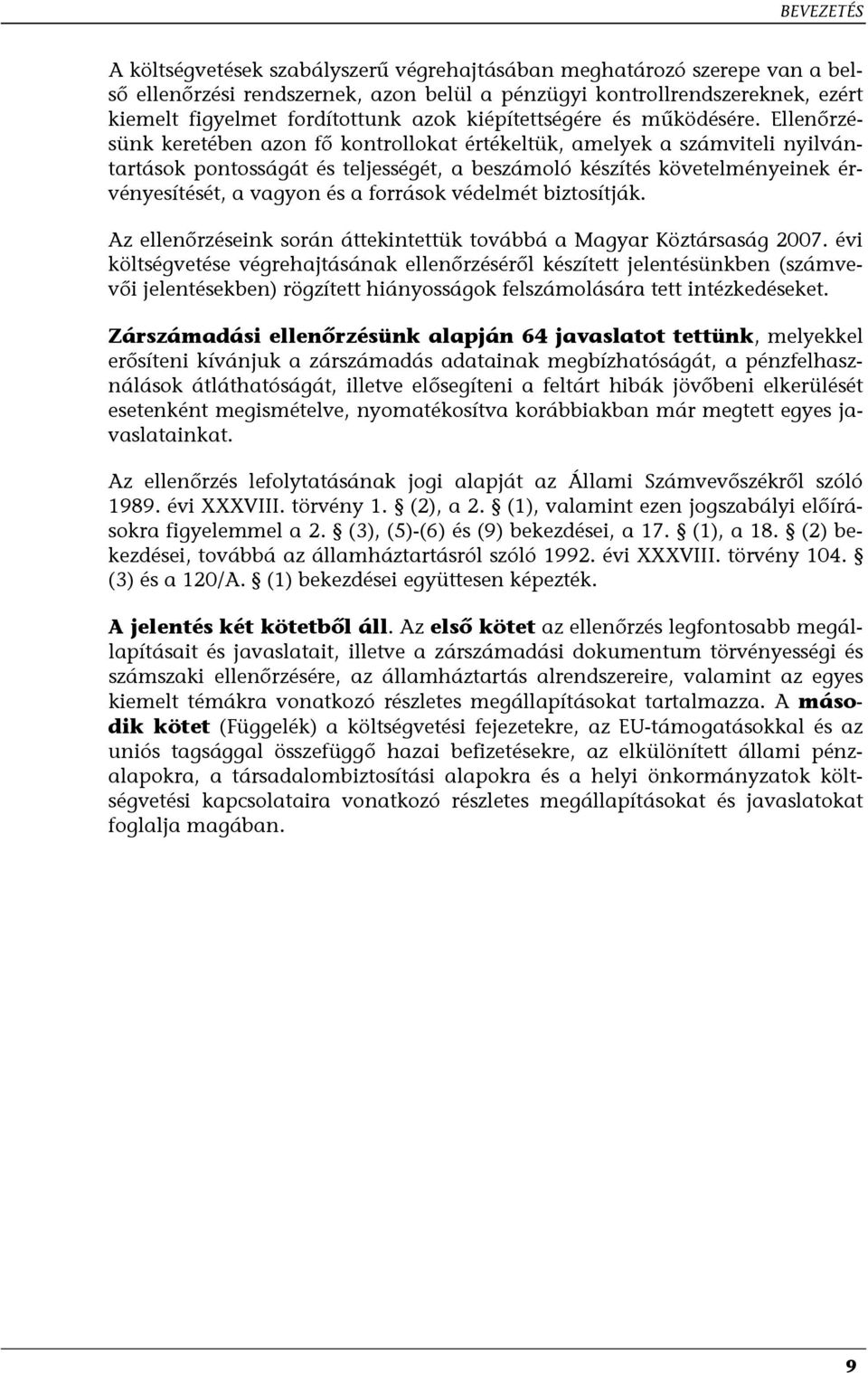 Ellenőrzésünk keretében azon fő kontrollokat értékeltük, amelyek a számviteli nyilvántartások pontosságát és teljességét, a beszámoló készítés követelményeinek érvényesítését, a vagyon és a források