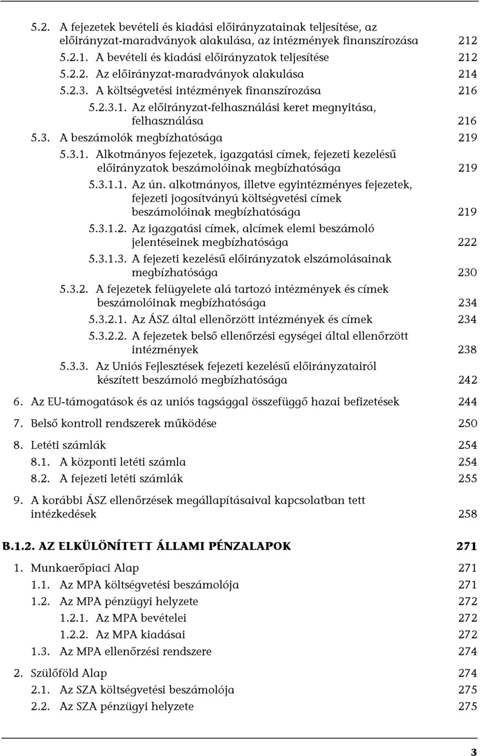 3.1. Alkotmányos fejezetek, igazgatási címek, fejezeti kezelésű előirányzatok beszámolóinak megbízhatósága 219 5.3.1.1. Az ún.