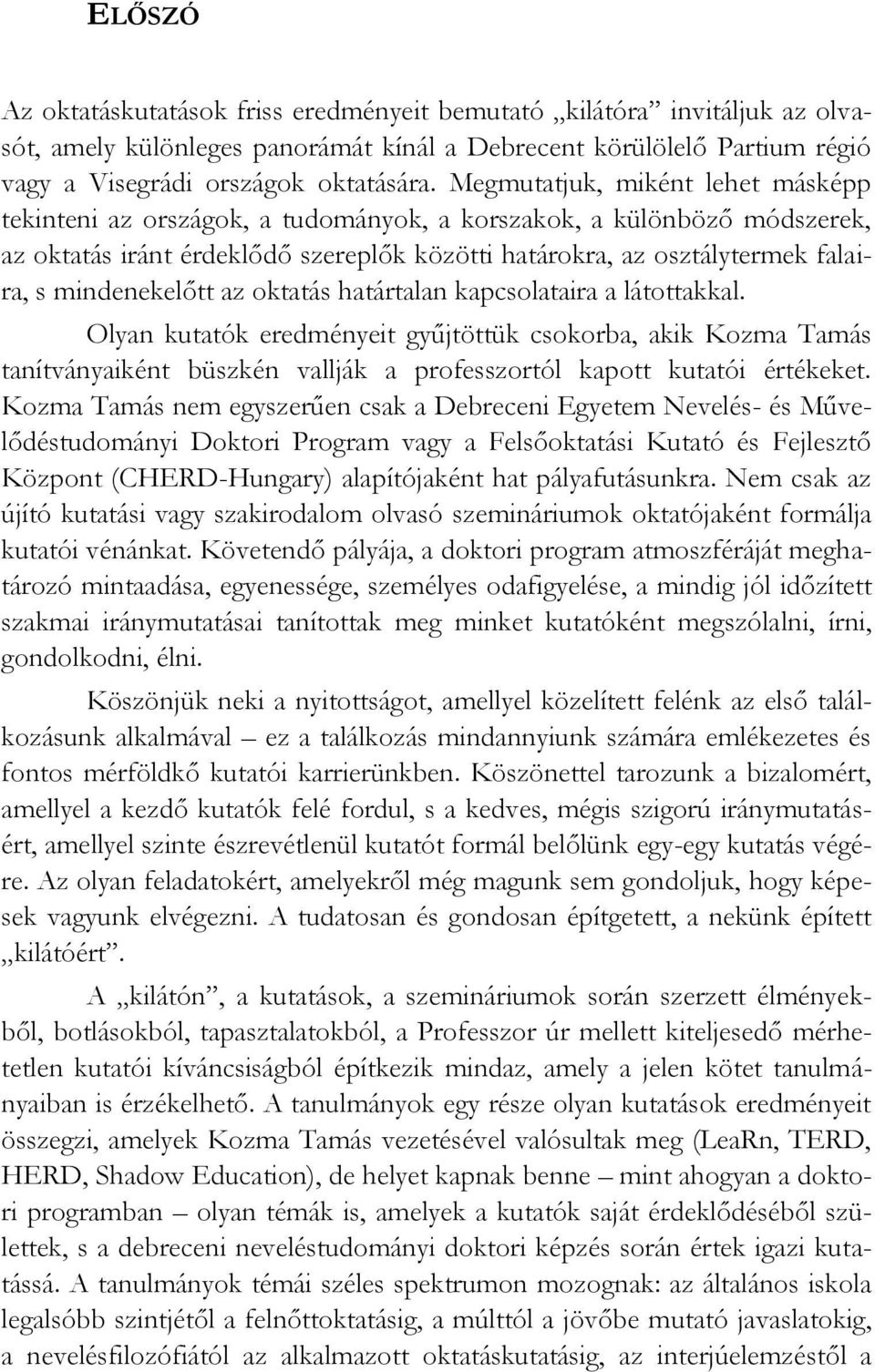 mindenekelőtt az oktatás határtalan kapcsolataira a látottakkal.