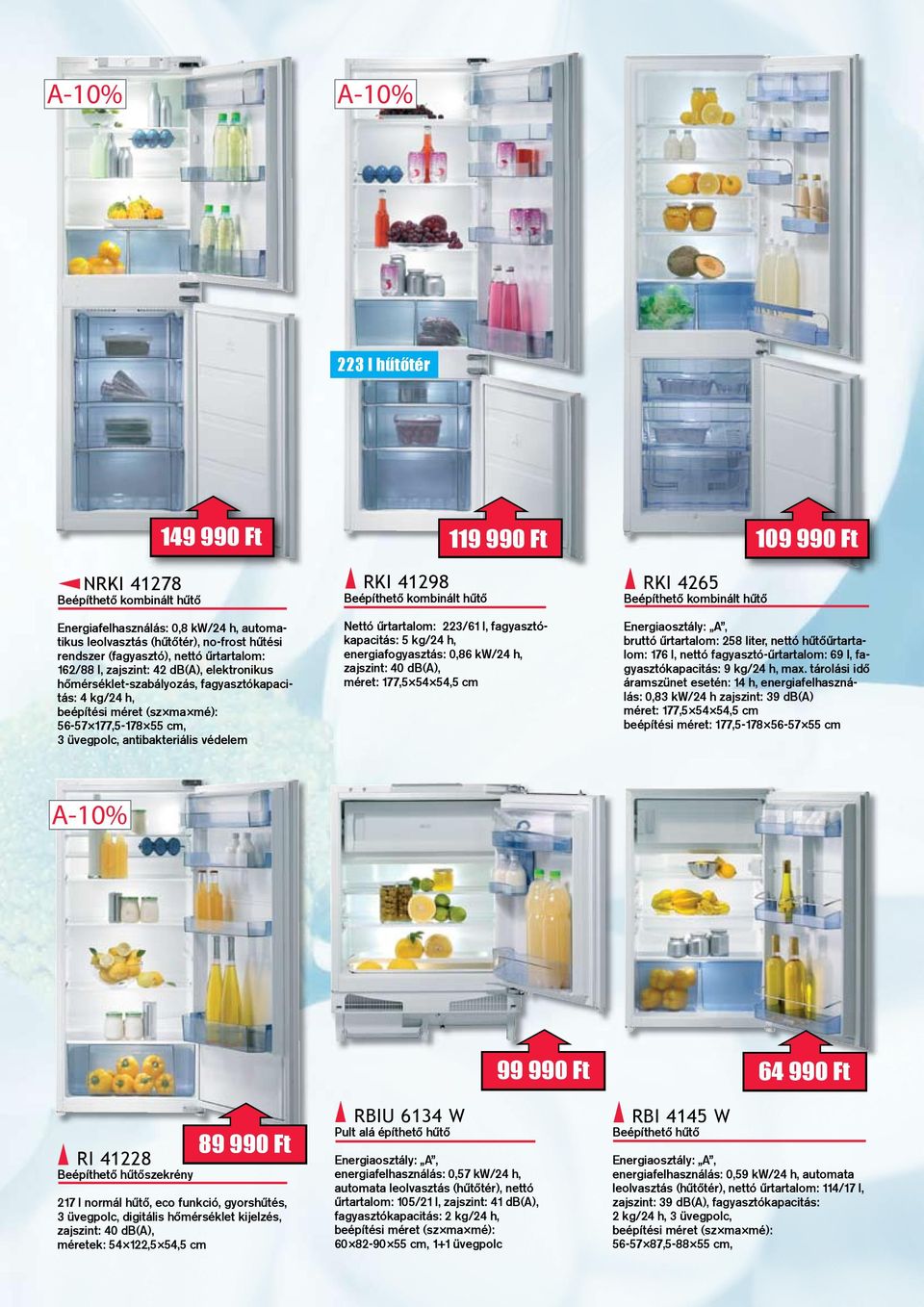 Beépíthető kombinált hűtő 119 990 Ft Nettó űrtartalom: 223/61 l, fagyasztókapacitás: 5 kg/24 h, energiafogyasztás: 0,86 kw/24 h, zajszint: 40 db(a), méret: 177,5 54 54,5 cm RkI 4265 Beépíthető