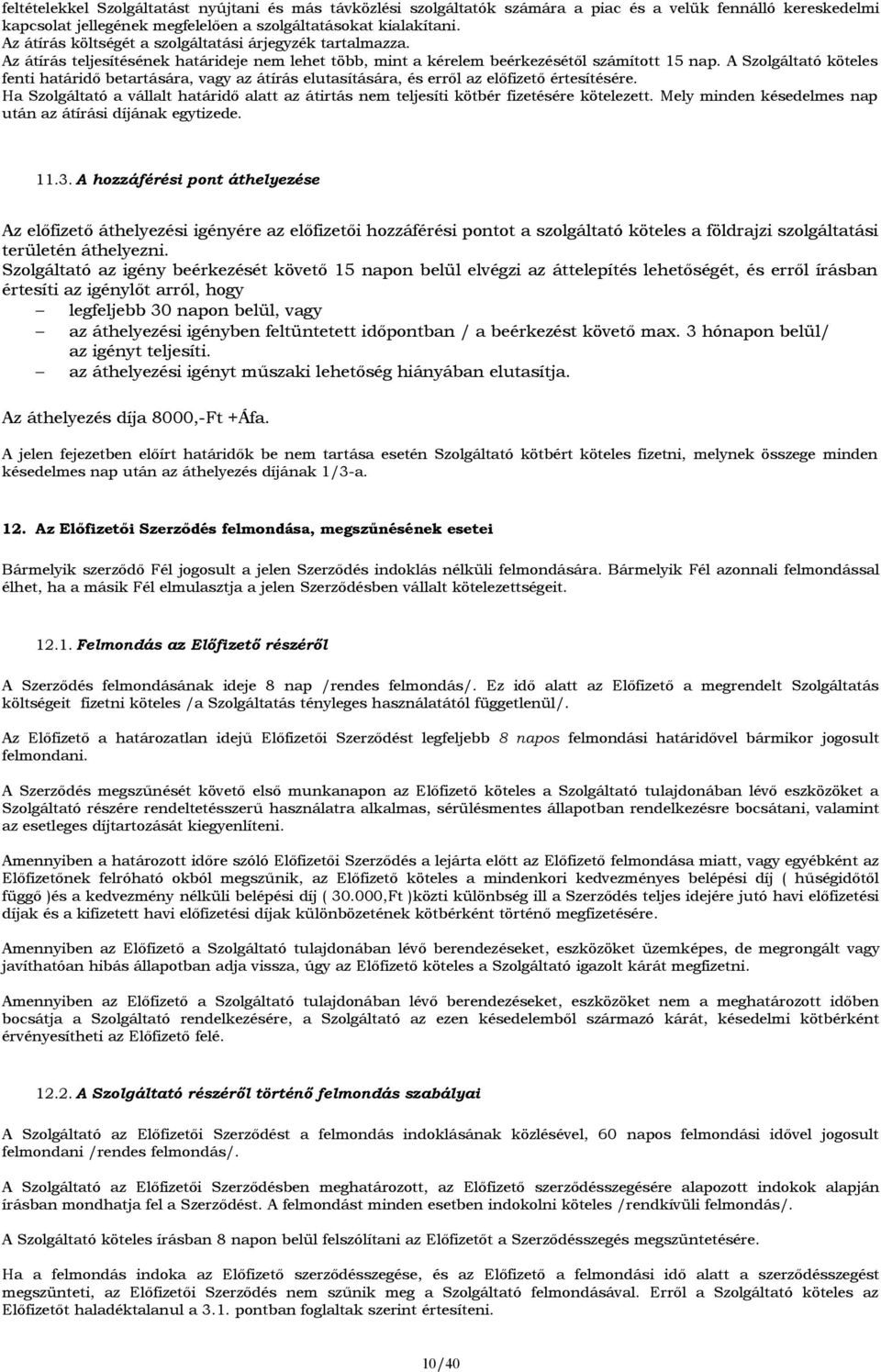 A Szolgáltató köteles fenti határidő betartására, vagy az átírás elutasítására, és erről az előfizető értesítésére.