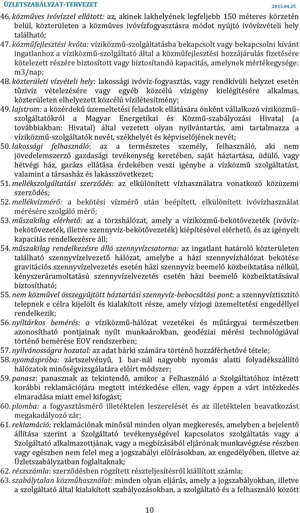 vagy biztosítandó kapacitás, amelynek mértékegysége: m3/nap; 48 közterületi vízvételi hely: lakossági ivóvíz-fogyasztás, vagy rendkívüli helyzet esetén tűzivíz vételezésére vagy egyéb közcélú