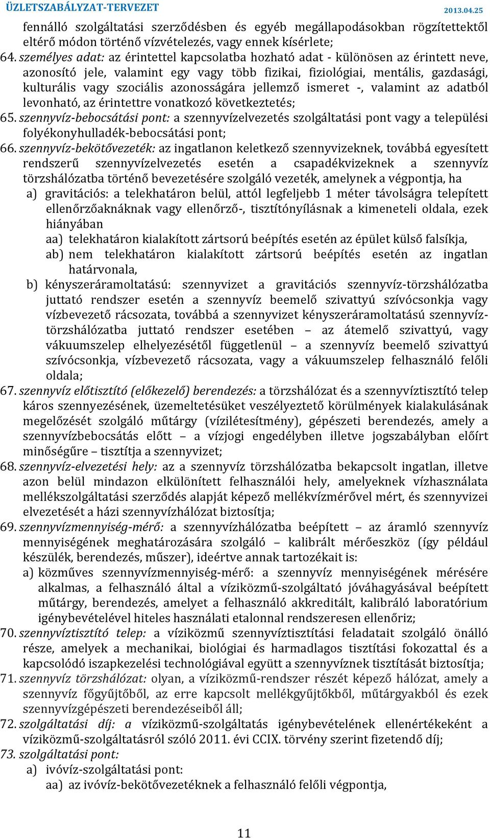 levonható, az érintettre vonatkozó következtetés; 65 szennyvíz-bebocsátási pont: a szennyvízelvezetés szolgáltatási pont vagy a települési folyékonyhulladék-bebocsátási pont; 66