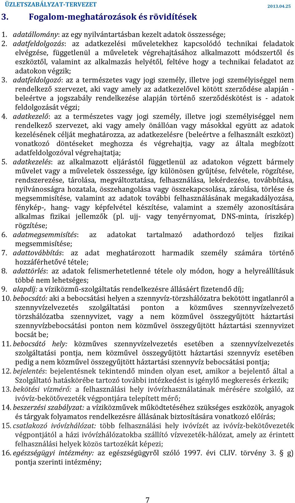 természetes vagy jogi személy, illetve jogi személyiséggel nem rendelkező szervezet, aki vagy amely az adatkezelővel kötött szerződése alapján - beleértve a jogszabály rendelkezése alapján történő