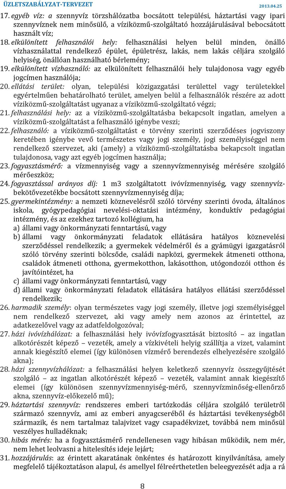 elkülönített vízhasználó: az elkülönített felhasználói hely tulajdonosa vagy egyéb jogcímen használója; 20 ellátási terület: olyan, települési közigazgatási területtel vagy területekkel egyértelműen