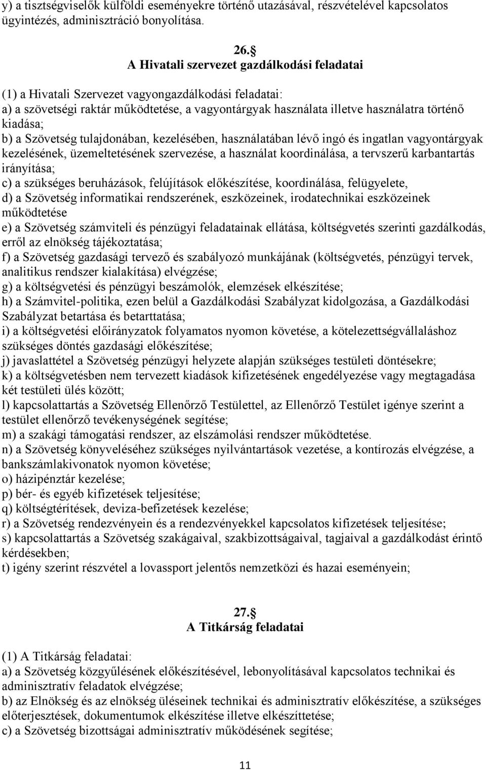 b) a Szövetség tulajdonában, kezelésében, használatában lévő ingó és ingatlan vagyontárgyak kezelésének, üzemeltetésének szervezése, a használat koordinálása, a tervszerű karbantartás irányítása; c)