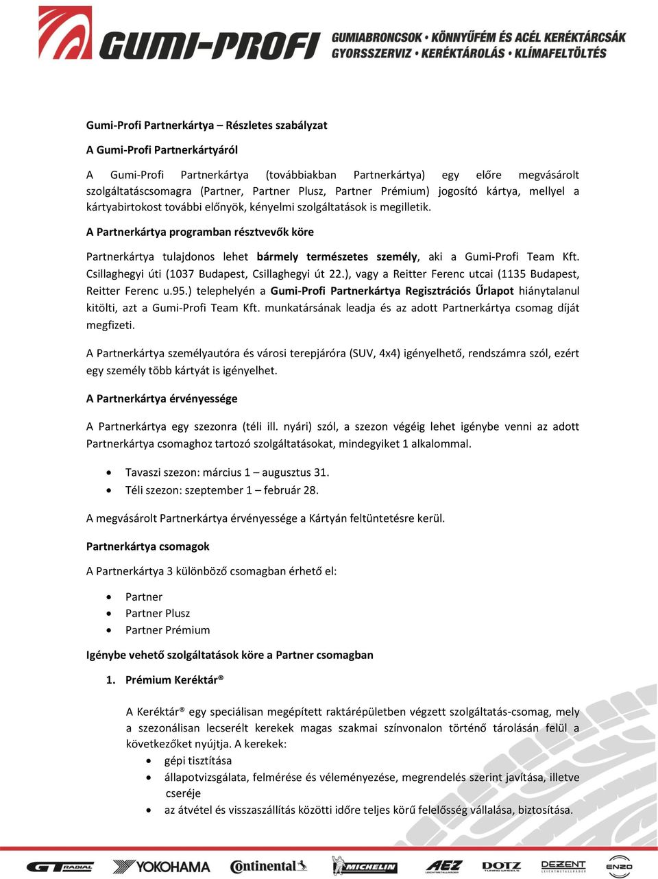 A Partnerkártya programban résztvevők köre Partnerkártya tulajdonos lehet bármely természetes személy, aki a Gumi-Profi Team Kft. Budapest, Reitter Ferenc u.95.