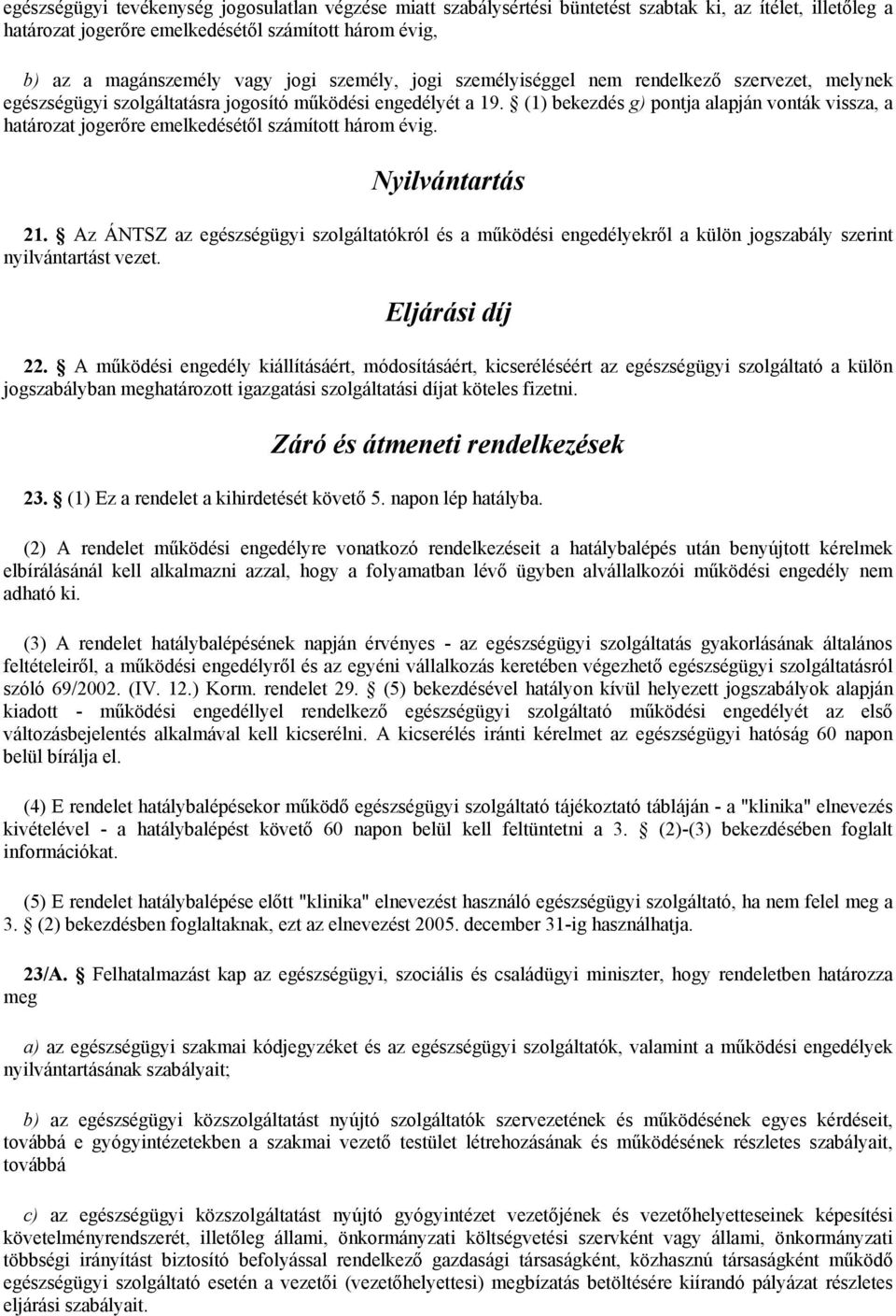 (1) bekezdés g) pontja alapján vonták vissza, a határozat jogerőre emelkedésétől számított három évig. Nyilvántartás 21.