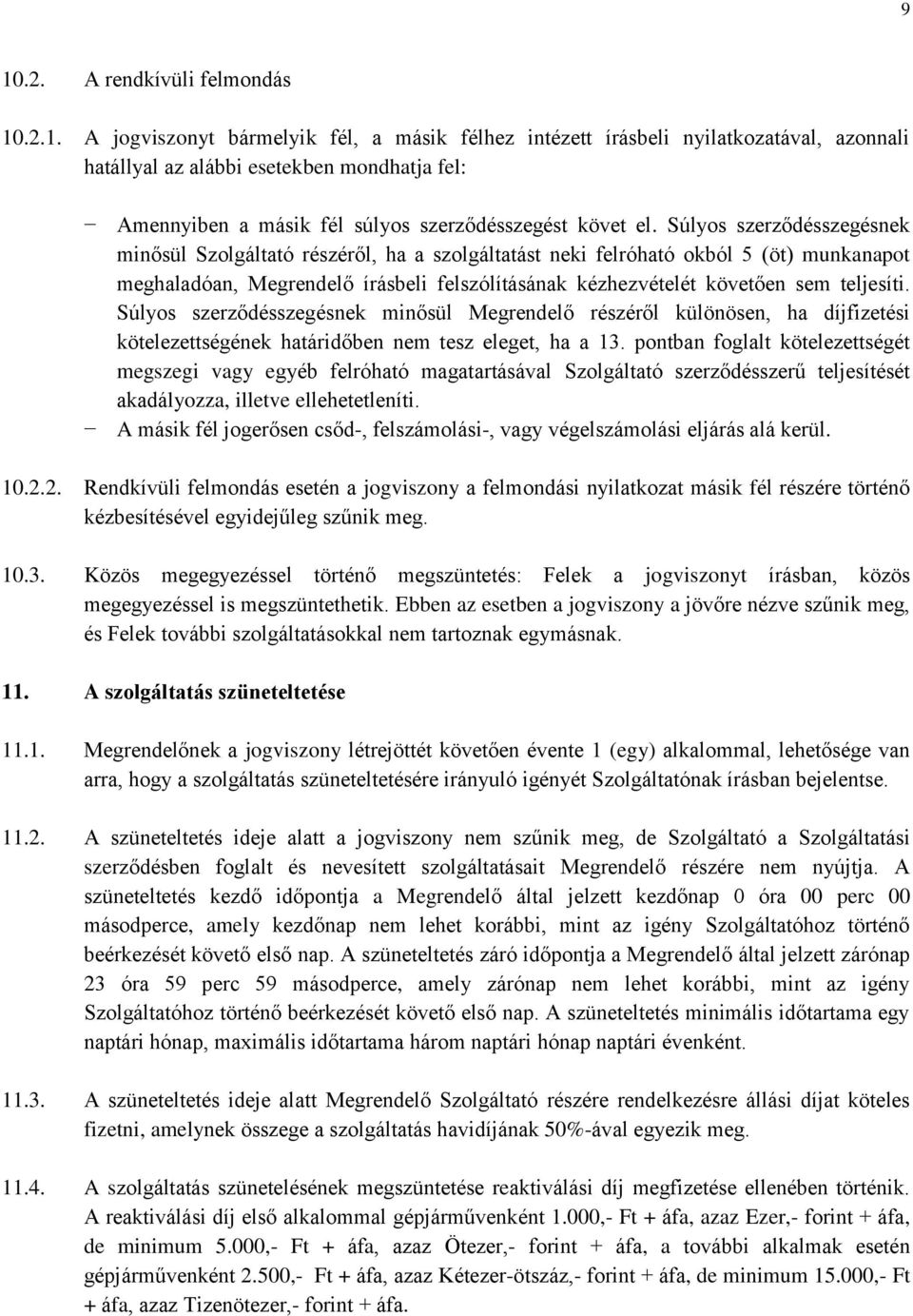 Súlyos szerződésszegésnek minősül Megrendelő részéről különösen, ha díjfizetési kötelezettségének határidőben nem tesz eleget, ha a 13.