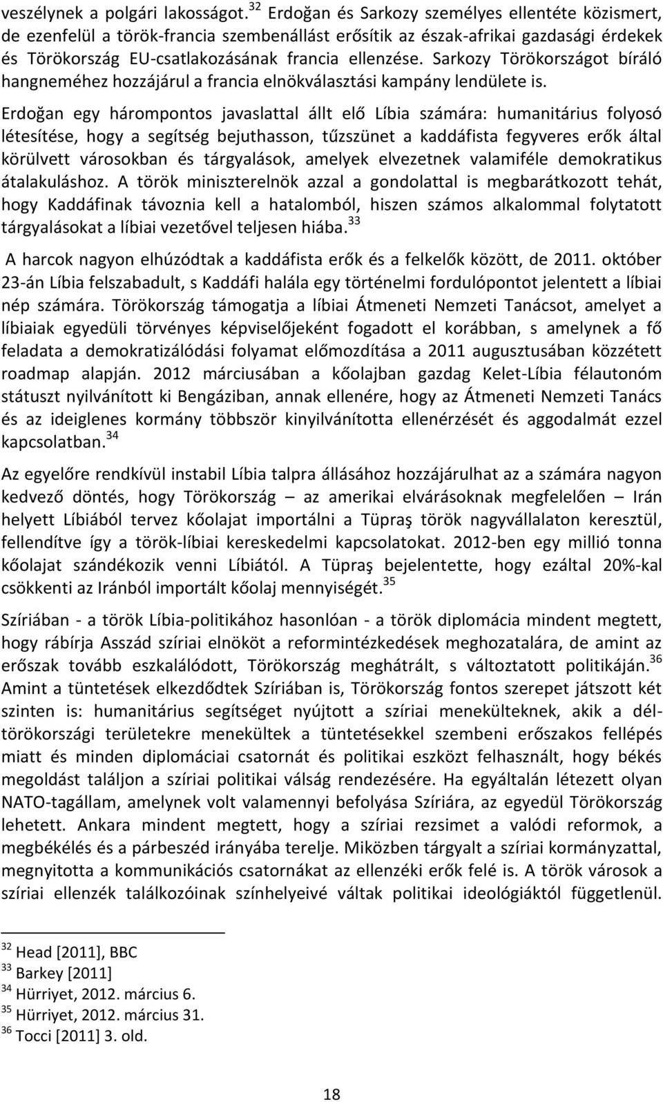 Sarkozy Törökországot bíráló hangneméhez hozzájárul a francia elnökválasztási kampány lendülete is.