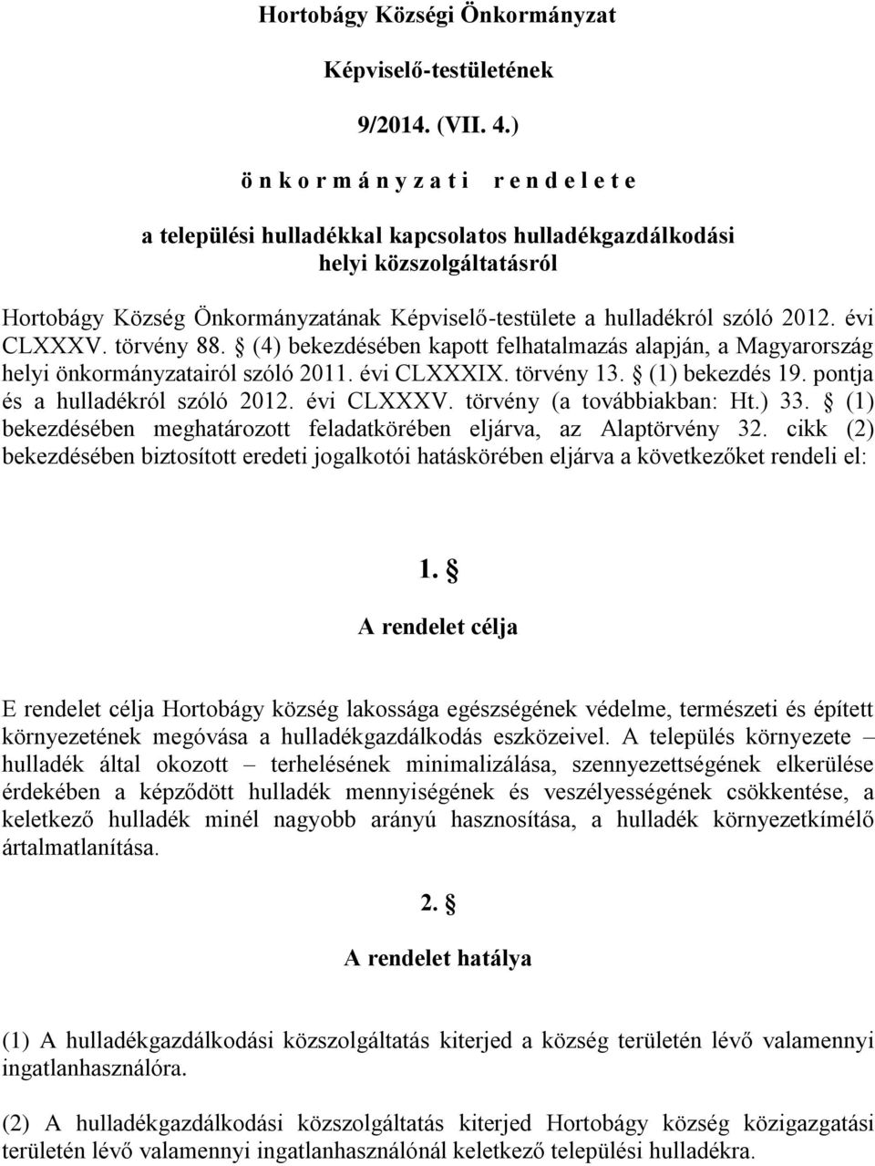 szóló 2012. évi CLXXXV. törvény 88. (4) bekezdésében kapott felhatalmazás alapján, a Magyarország helyi önkormányzatairól szóló 2011. évi CLXXXIX. törvény 13. (1) bekezdés 19.