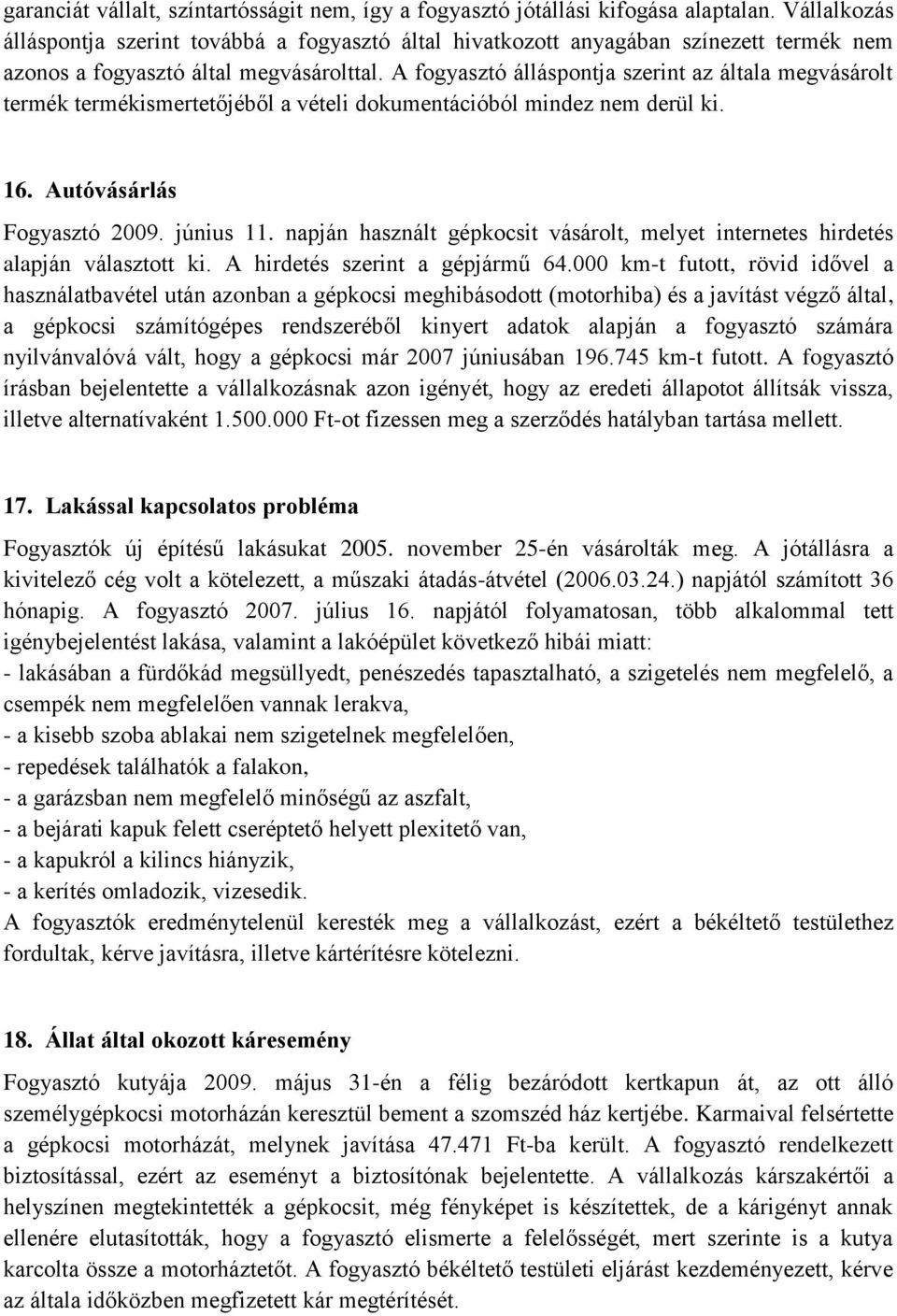 A fogyasztó álláspontja szerint az általa megvásárolt termék termékismertetőjéből a vételi dokumentációból mindez nem derül ki. 16. Autóvásárlás Fogyasztó 2009. június 11.