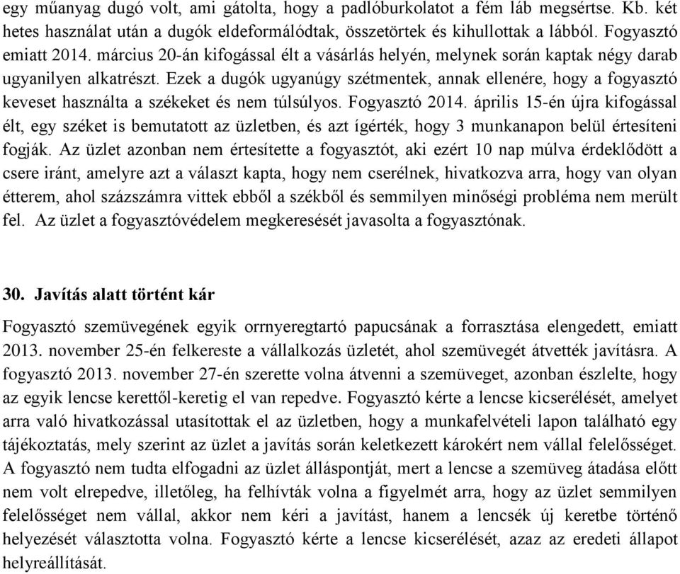 Ezek a dugók ugyanúgy szétmentek, annak ellenére, hogy a fogyasztó keveset használta a székeket és nem túlsúlyos. Fogyasztó 2014.