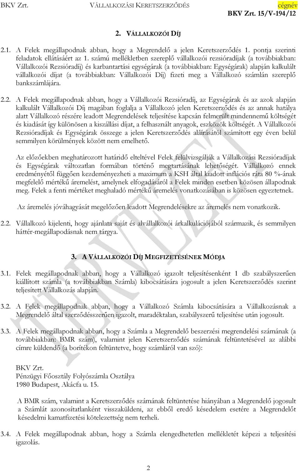 továbbiakban: Vállalkozói Díj) fizeti meg a Vállalkozó számlán szereplı bankszámlájára. 2.