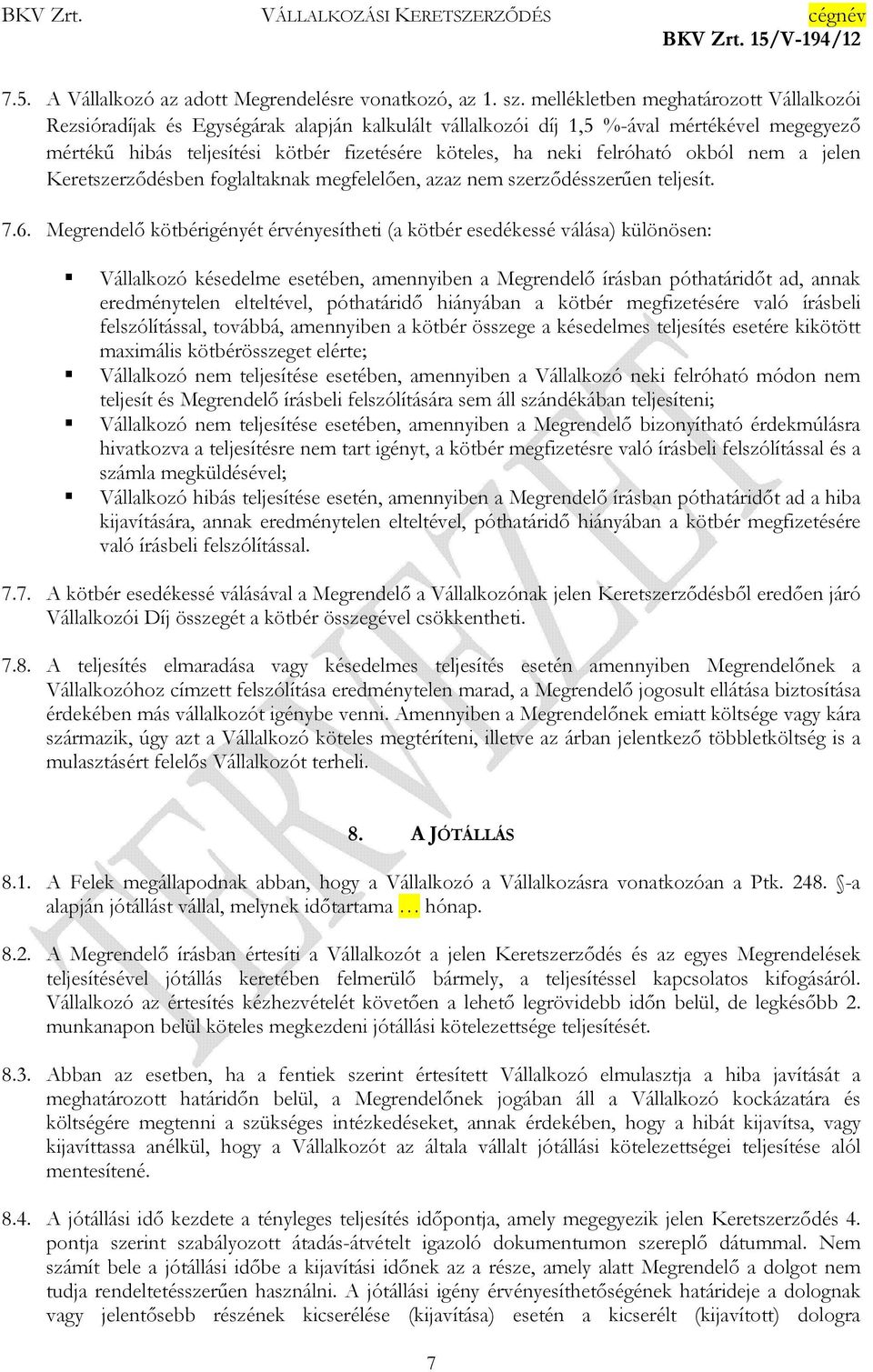 felróható okból nem a jelen Keretszerzıdésben foglaltaknak megfelelıen, azaz nem szerzıdésszerően teljesít. 7.6.