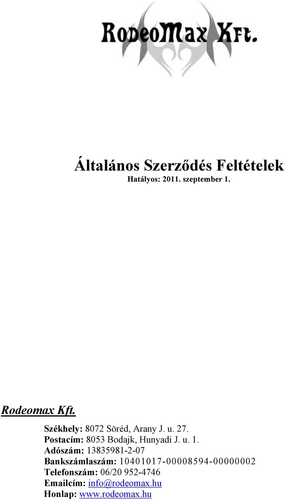 Adószám: 13835981-2-07 Bankszámlaszám: 10401017-00008594-00000002