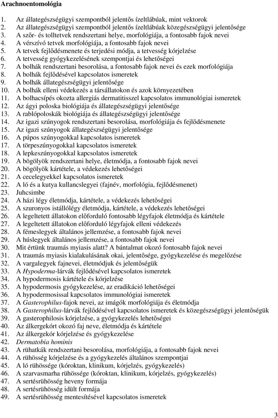 A tetvek fejlődésmenete és terjedési módja, a tetvesség kórjelzése 6. A tetvesség gyógykezelésének szempontjai és lehetőségei 7.