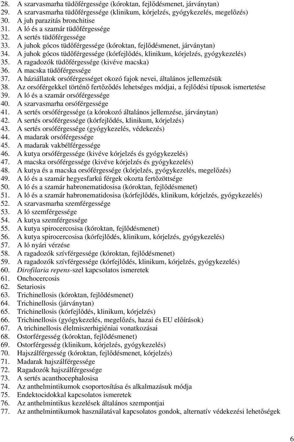 A juhok gócos tüdőférgessége (kórfejlődés, klinikum, kórjelzés, gyógykezelés) 35. A ragadozók tüdőférgessége (kivéve macska) 36. A macska tüdőférgessége 37.