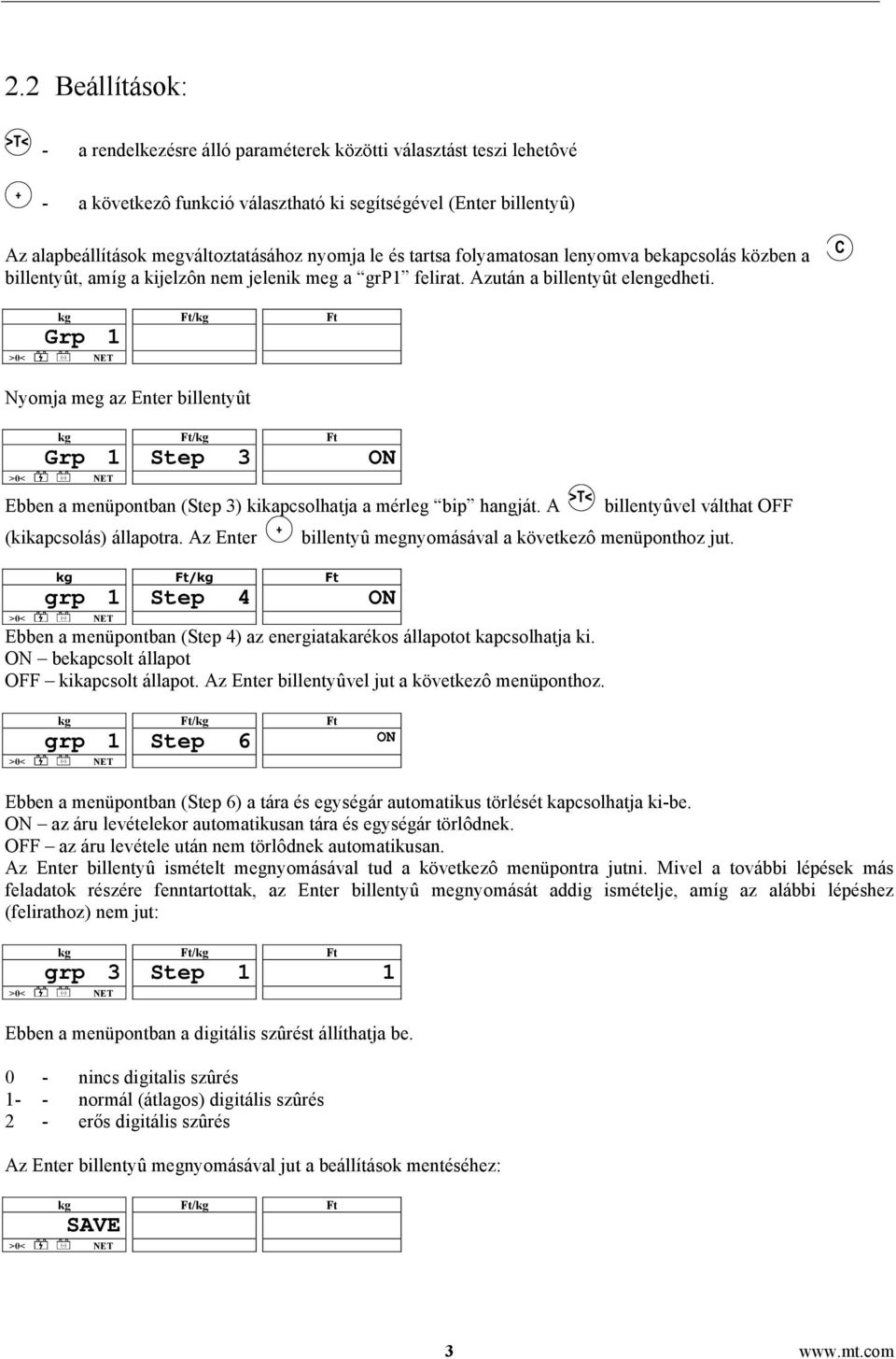 C Grp 1 Nyomja meg az Enter billentyût Grp 1 Step 3 ON Ebben a menüpontban (Step 3) kikapcsolhatja a mérleg bip hangját. A >T< billentyûvel válthat OFF (kikapcsolás) állapotra.