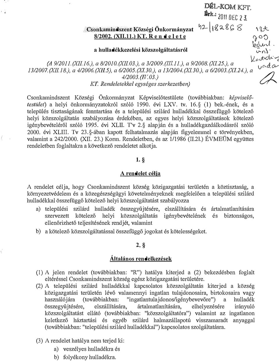 Rendeletekkel egységes szerkezetben) Csonkamindszent Községi Önkormányzat Képviselőtestülete (továbbiakban: képviselőtestület) a helyi önkormányzatokról szóló 1990. évi LXV. tv. 16. (!) bek.