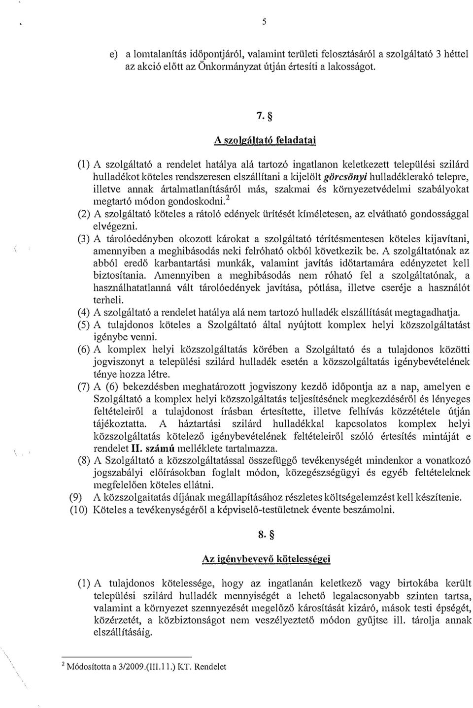 telepre, illetve annak ártalmatlanításáról más, szakmai és környezetvédelmi szabályokat megtartó módon gondoskodni.