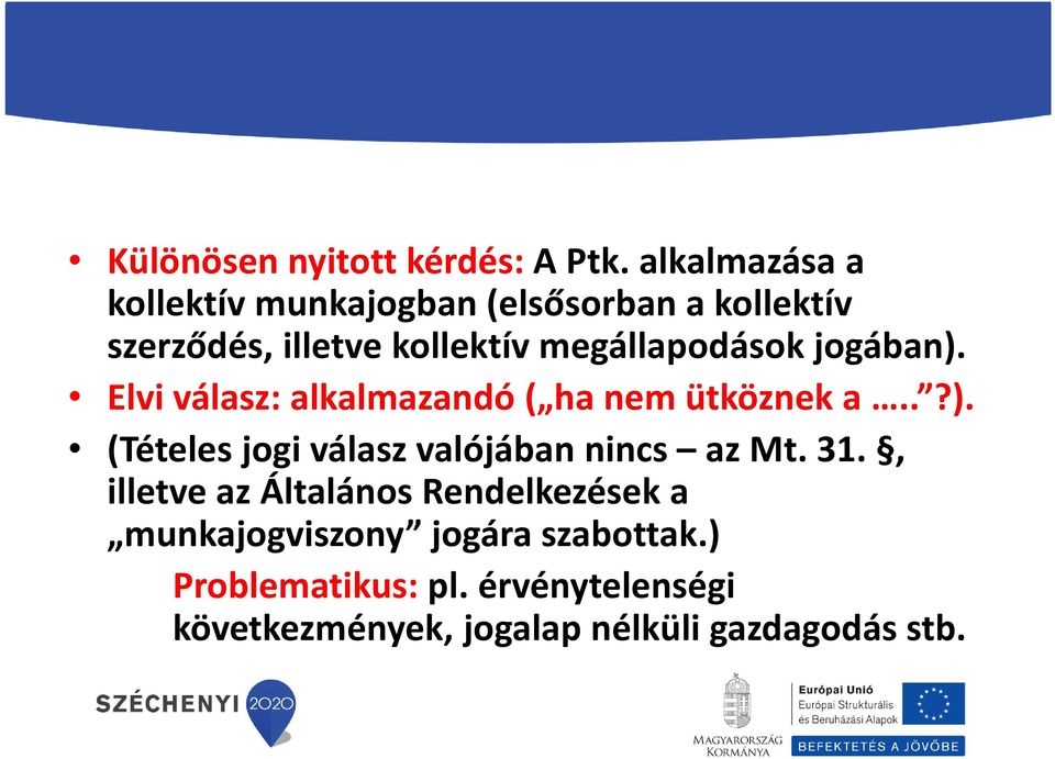 megállapodások jogában). Elvi válasz: alkalmazandó ( ha nem ütköznek a..?). (Tételes jogi válasz valójában nincs az Mt.