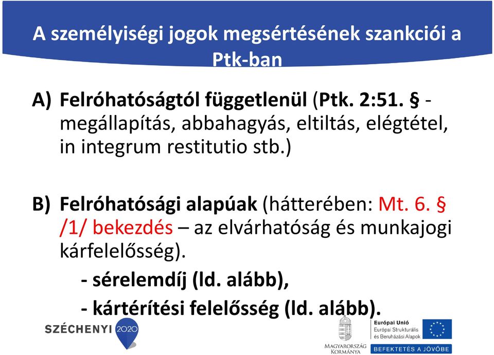 - megállapítás, abbahagyás, eltiltás, elégtétel, in integrum restitutio stb.