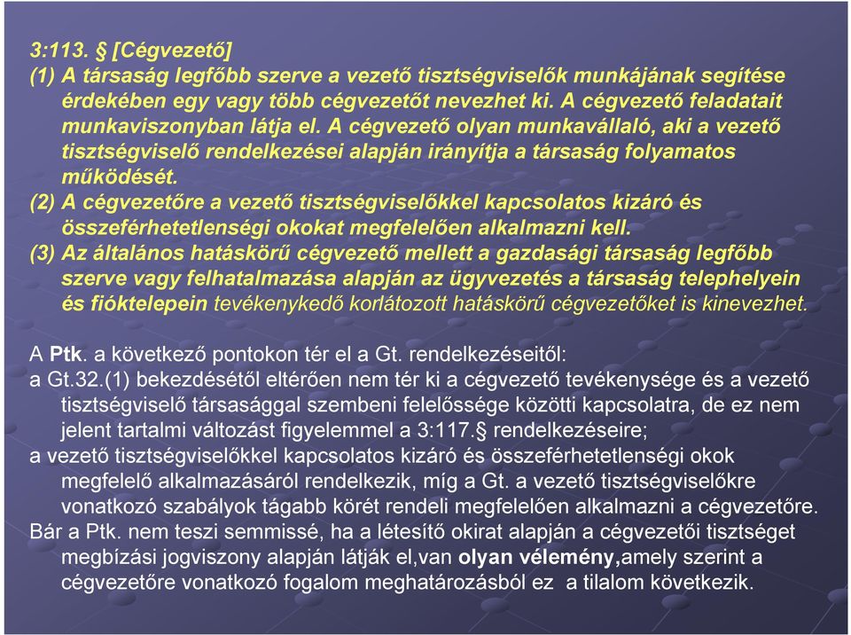 (2) A cégvezetőre a vezető tisztségviselőkkel kapcsolatos kizáró és összeférhetetlenségi okokat megfelelően alkalmazni kell.