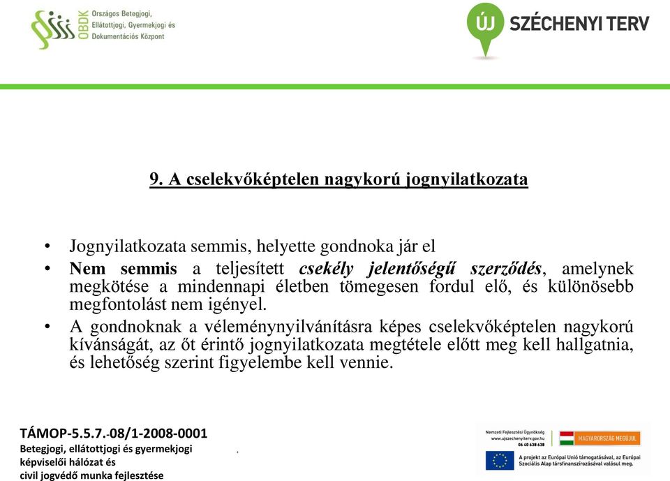 különösebb megfontolást nem igényel A gondnoknak a véleménynyilvánításra képes cselekvőképtelen nagykorú kívánságát,