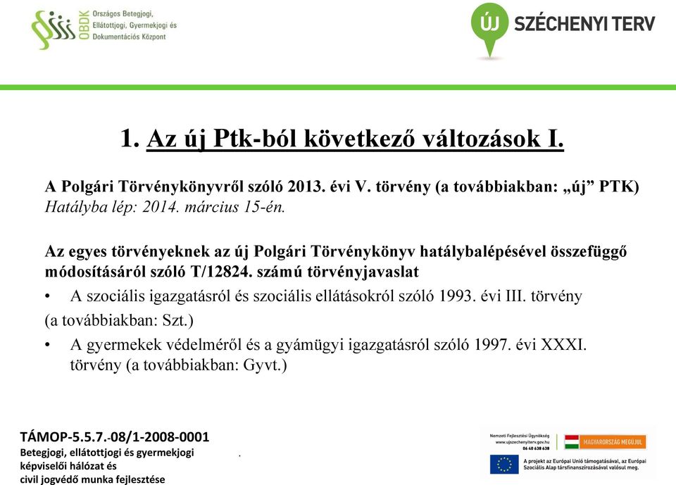 T/12824 számú törvényjavaslat A szociális igazgatásról és szociális ellátásokról szóló 1993 évi III törvény (a továbbiakban: