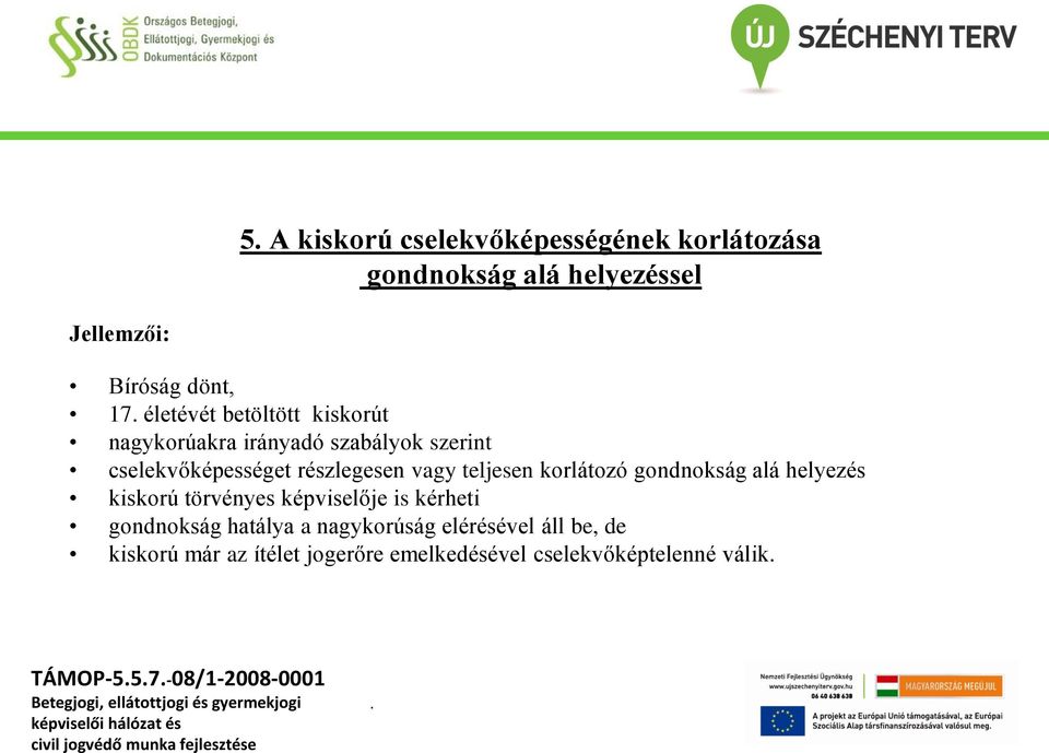 korlátozó gondnokság alá helyezés kiskorú törvényes képviselője is kérheti gondnokság hatálya a nagykorúság