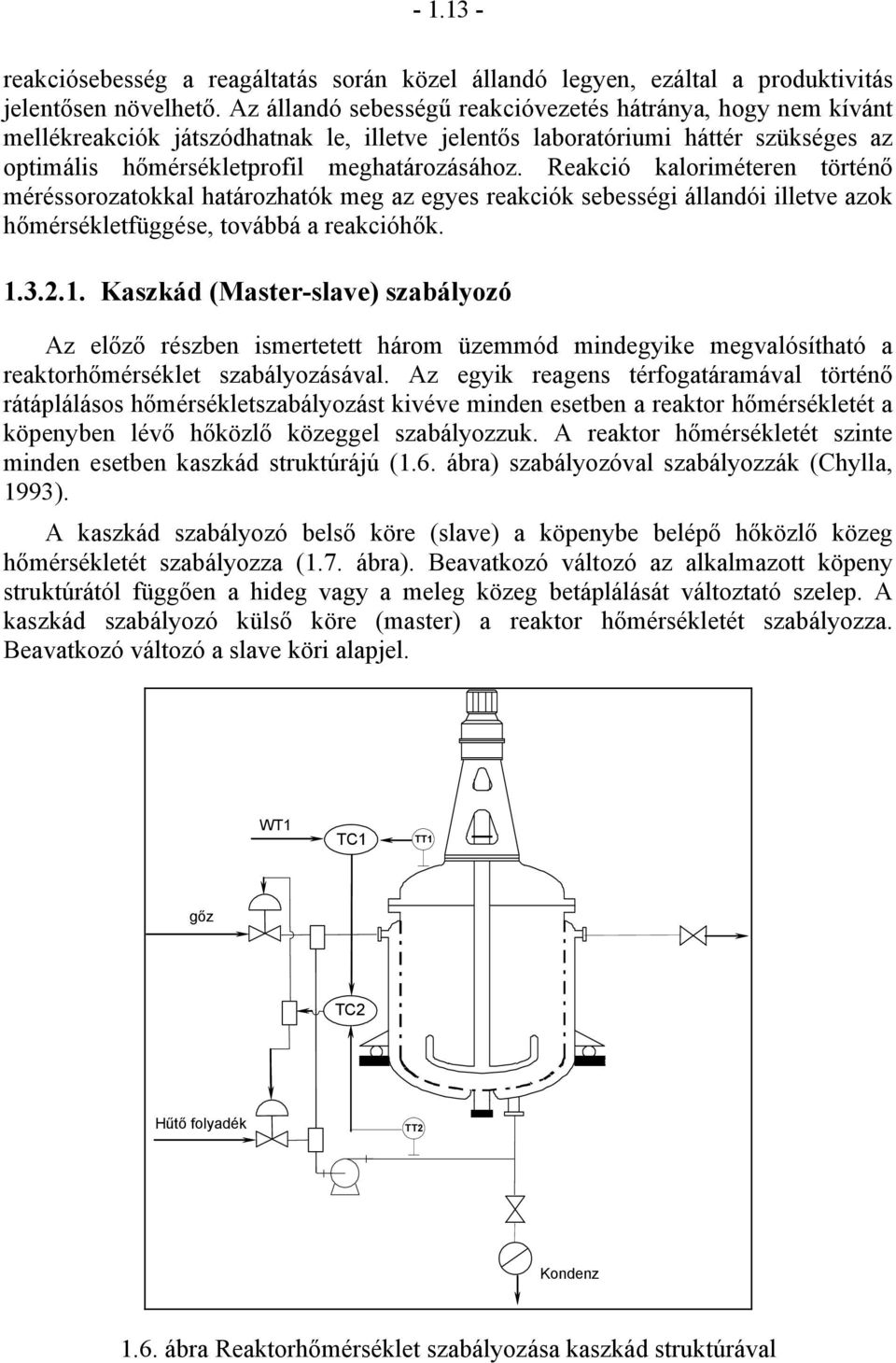 Reakció kaloriméteren történő méréssorozatokkal határozhatók meg az egyes reakciók sebességi állandói illetve azok hőmérsékletfüggése, továbbá a reakcióhők. 1.