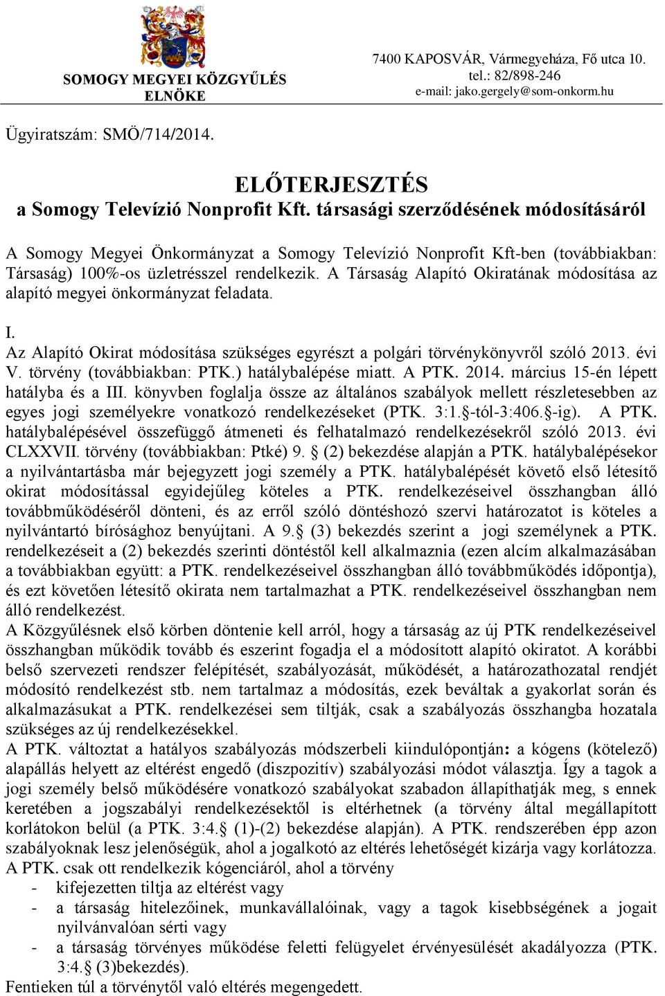 A Társaság Alapító Okiratának módosítása az alapító megyei önkormányzat feladata. I. Az Alapító Okirat módosítása szükséges egyrészt a polgári törvénykönyvről szóló 2013. évi V.