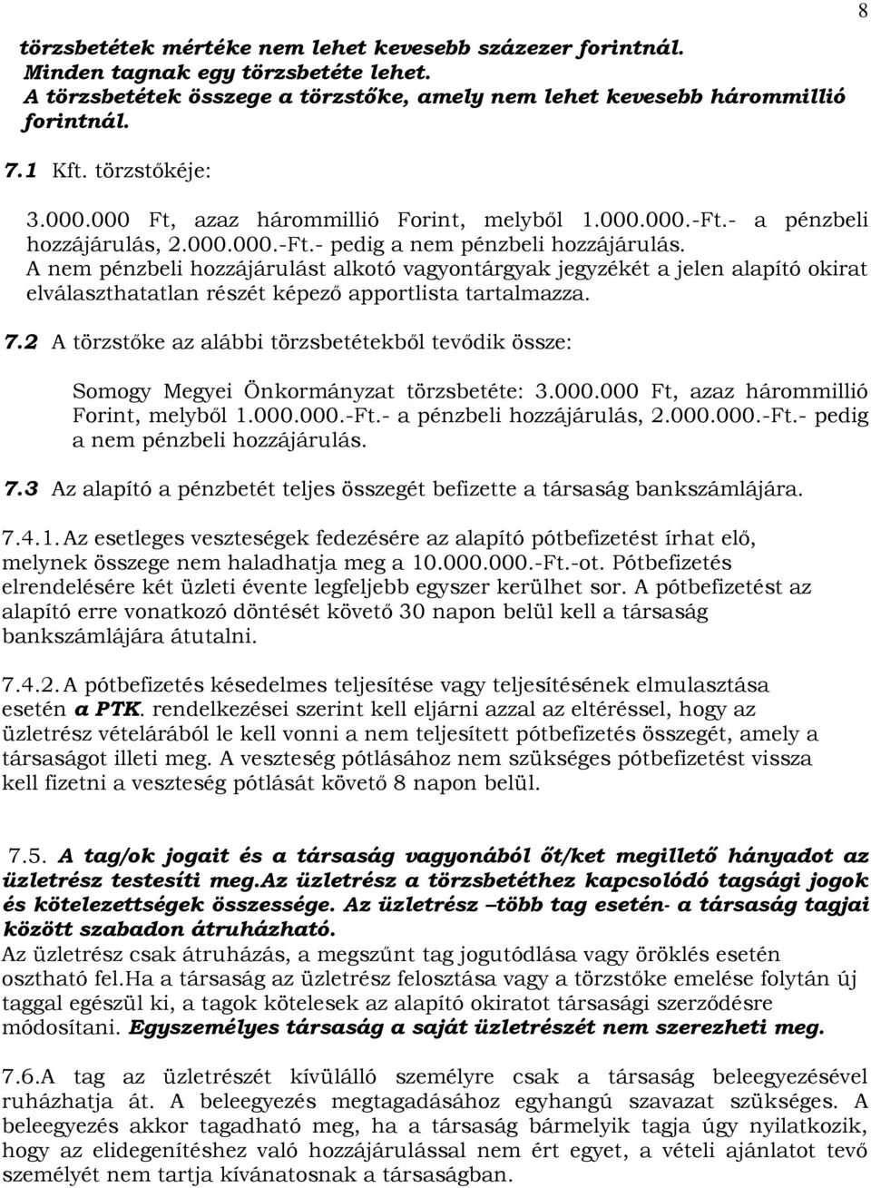 A nem pénzbeli hozzájárulást alkotó vagyontárgyak jegyzékét a jelen alapító okirat elválaszthatatlan részét képező apportlista tartalmazza. 7.