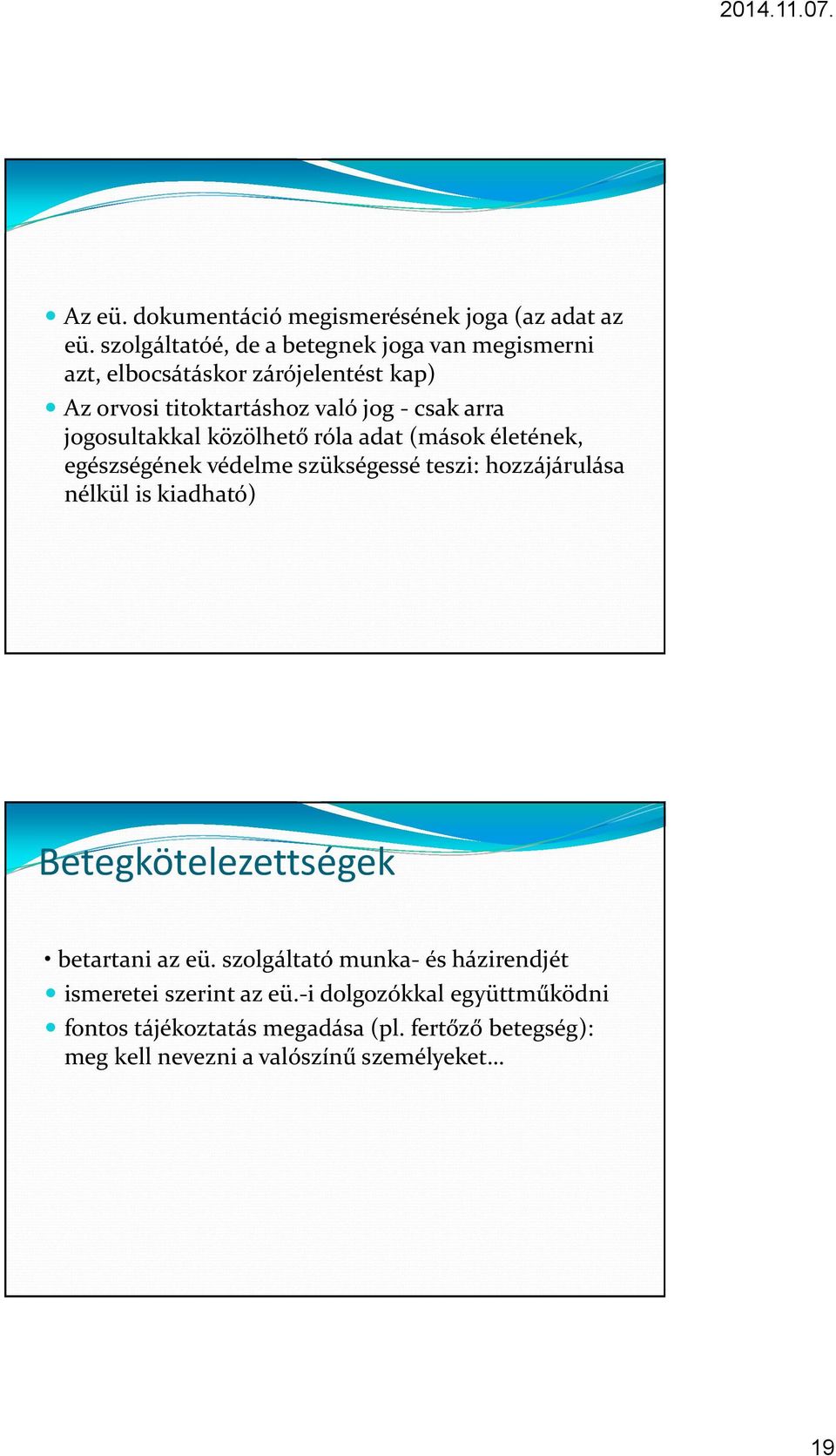 jogosultakkal közölhető róla adat (mások életének, egészségének védelme szükségessé teszi: hozzájárulása nélkül is kiadható)