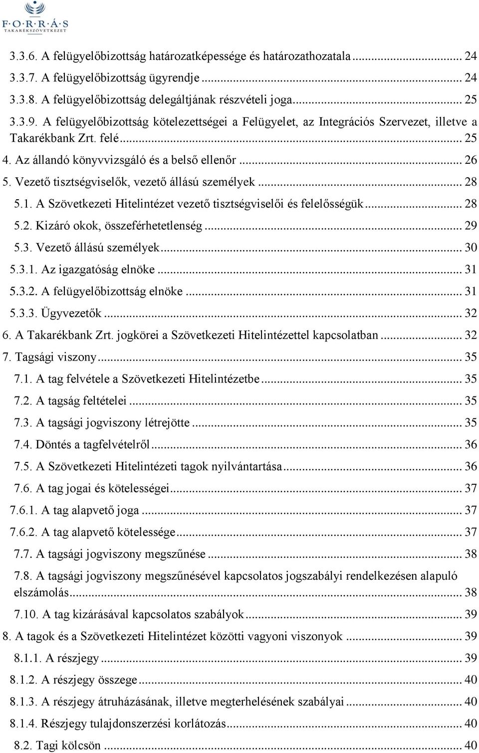 Vezető tisztségviselők, vezető állású személyek... 28 5.1. A Szövetkezeti Hitelintézet vezető tisztségviselői és felelősségük... 28 5.2. Kizáró okok, összeférhetetlenség... 29 5.3.