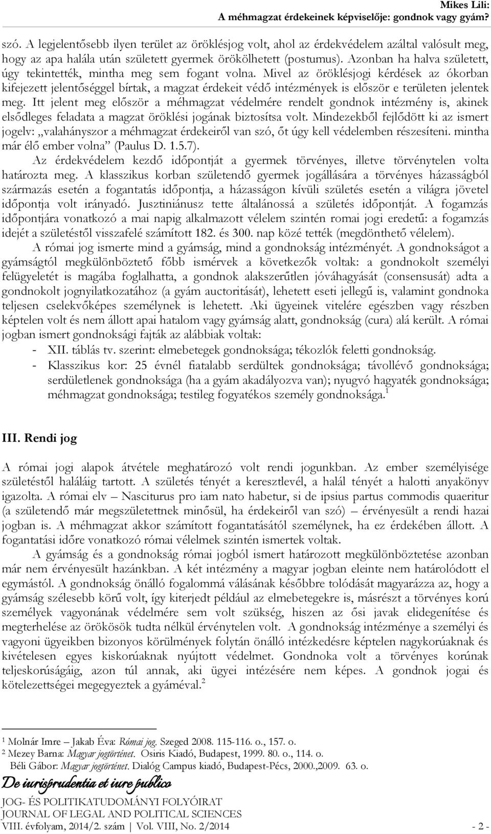 Mivel az öröklésjogi kérdések az ókorban kifejezett jelentőséggel bírtak, a magzat érdekeit védő intézmények is először e területen jelentek meg.