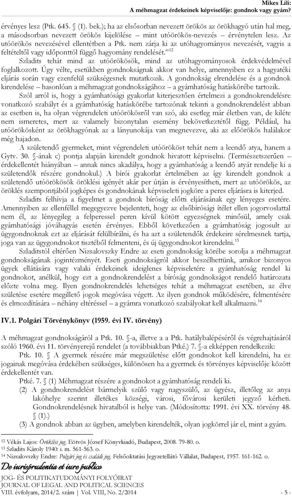 12 Szladits tehát mind az utóörökösök, mind az utóhagyományosok érdekvédelmével foglalkozott.