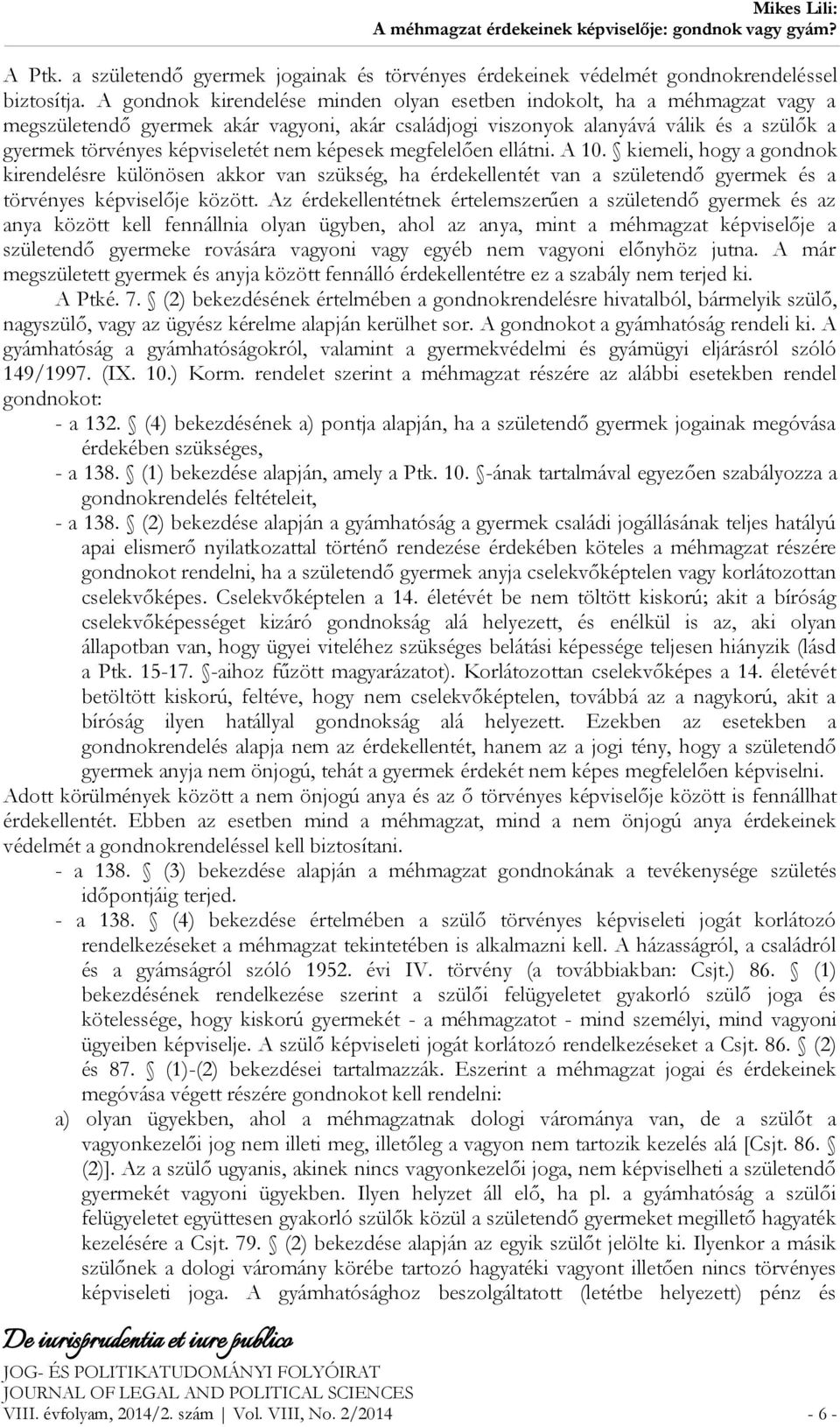 nem képesek megfelelően ellátni. A 10. kiemeli, hogy a gondnok kirendelésre különösen akkor van szükség, ha érdekellentét van a születendő gyermek és a törvényes képviselője között.