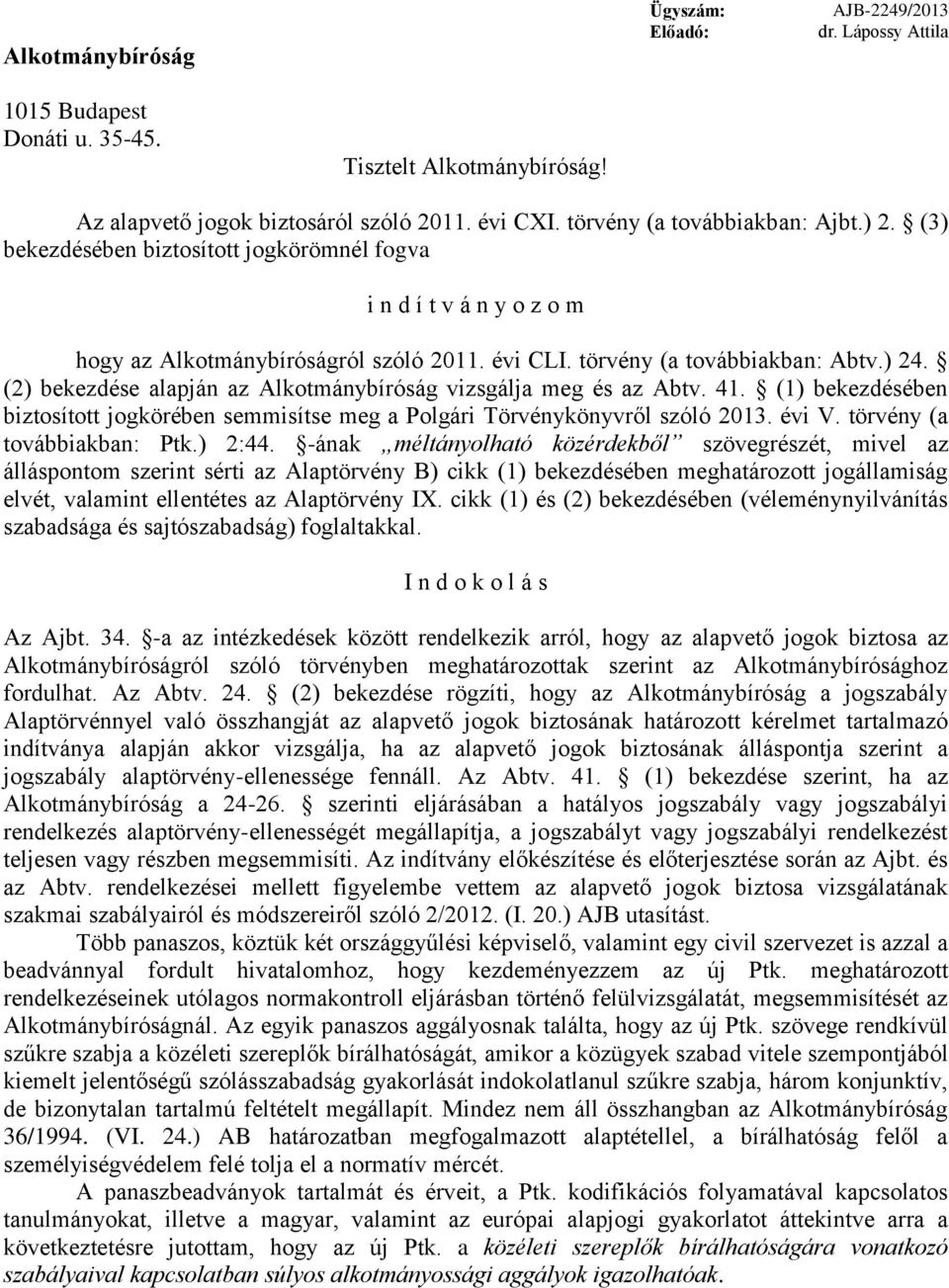 (2) bekezdése alapján az Alkotmánybíróság vizsgálja meg és az Abtv. 41. (1) bekezdésében biztosított jogkörében semmisítse meg a Polgári Törvénykönyvről szóló 2013. évi V.