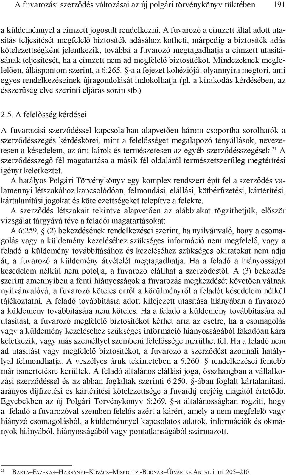 utasításának teljesítését, ha a címzett nem ad megfelelő biztosítékot. Mindezeknek megfelelően, álláspontom szerint, a 6:265.