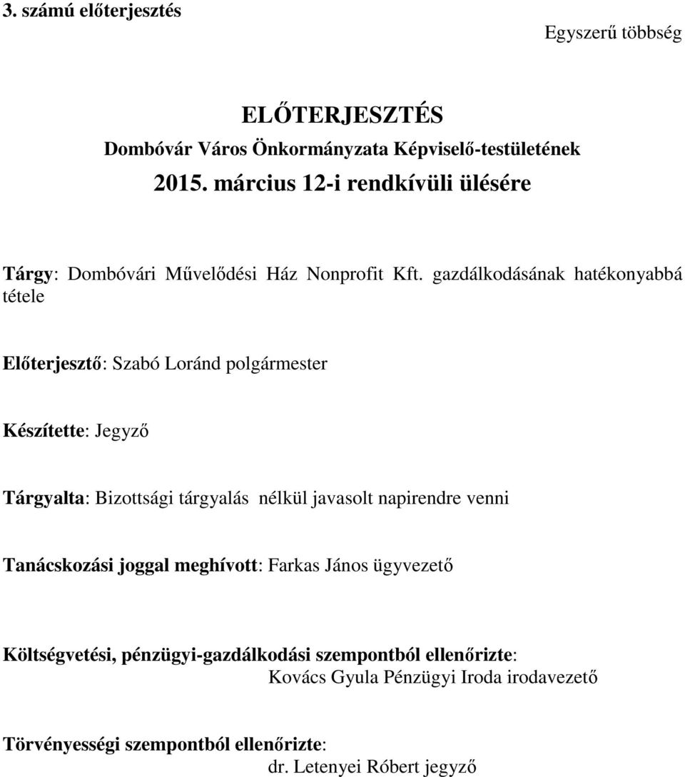 gazdálkodásának hatékonyabbá tétele Előterjesztő: Szabó Loránd polgármester Készítette: Jegyző Tárgyalta: Bizottsági tárgyalás nélkül javasolt