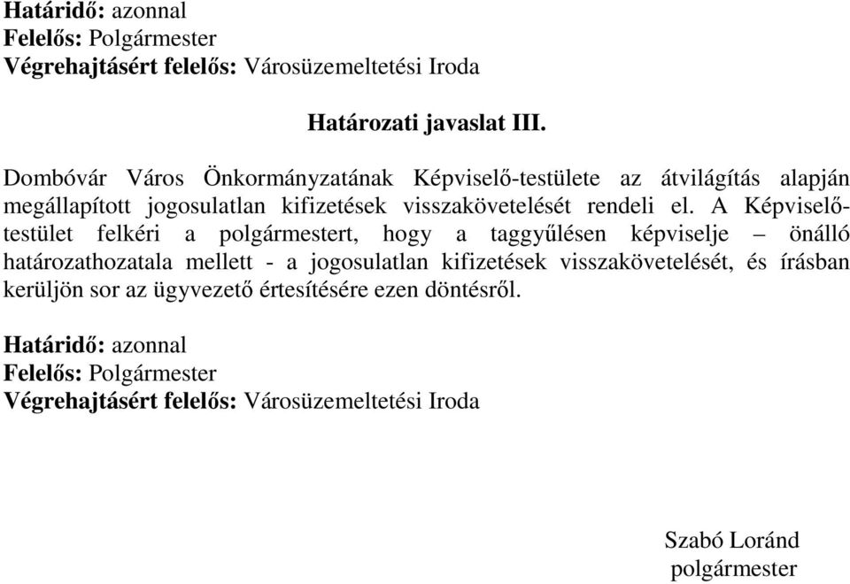 A Képviselőtestület felkéri a polgármestert, hogy a taggyűlésen képviselje önálló határozathozatala mellett - a jogosulatlan kifizetések